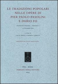 Le tradizioni popolari nelle opere di Pier Paolo Pasolini e Dario Fo (Grenoble 3, 1-2 dicembre 2011)  - Libro Fabrizio Serra Editore 2014, Biblioteca di «Studi pasoliniani» | Libraccio.it