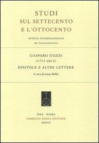 Gasparo Gozzi (1713-2013). Epistole e altre lettere  - Libro Fabrizio Serra Editore 2013, Studi sul Settecento e l'Ottocento | Libraccio.it