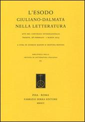 L' esodo giuliano-dalmata nella letteratura. Atti del Convegno internazionale (Trieste, 28 febbraio-1 marzo 2013)