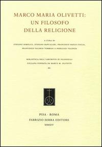 Marco Maria Olivetti. Un filosofo della religione  - Libro Fabrizio Serra Editore 2014, Biblioteca dell'Archivio di filosofia | Libraccio.it