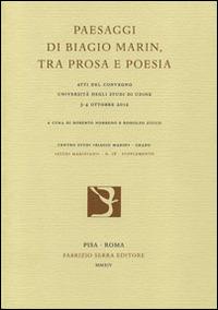 Paesaggi di Biagio Marin, tra prosa e poesia. Atti del Convegno (Udine, 3-4 ottobre 2012)  - Libro Fabrizio Serra Editore 2014, Supplementi di «Studi mariniani» | Libraccio.it
