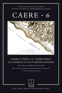 Caere. Atti della Giornata di studio (Roma, 1 marzo 2012). Vol. 6: Caere e Pyrgi: il territorio, la viabilità e le fortificazioni.  - Libro Fabrizio Serra Editore 2014, Mediterranea. Supplementi | Libraccio.it