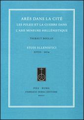 Arès dans la cité. Les poleis et la guerre dans l'Asie Mineure hellénistique