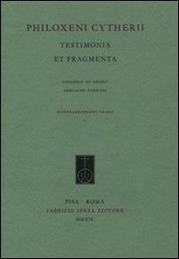 Philoxeni Citherii. Testimonia et fragmenta - Filosseno di Citera - Libro Fabrizio Serra Editore 2014, Dithyrambographi graeci | Libraccio.it