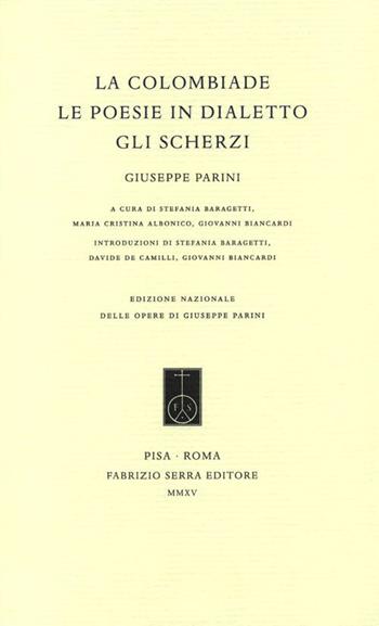 La Colombiade. Le poesie in dialetto. Gli Scherzi - Giuseppe Parini - Libro Fabrizio Serra Editore 2015, Edizione nazionale delle opere di Giuseppe Parini | Libraccio.it