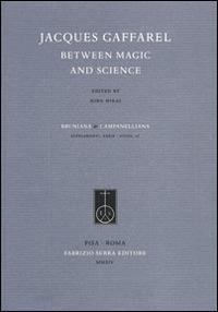 Jacques Gaffarel between magic and science  - Libro Fabrizio Serra Editore 2014, Supplementi di Bruniana & Campanelliana | Libraccio.it