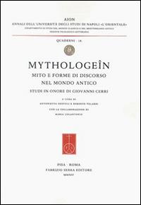 Mythologeîn. Mito e forme di discorso nel mondo antico. Studi in onore di Giovanni Cerri  - Libro Fabrizio Serra Editore 2014, AION. Quaderni | Libraccio.it