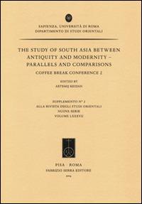 The study of South Asia between antiquity and modernity. Parallels and comparisons. Coffee Break Conference 2  - Libro Fabrizio Serra Editore 2014, Suppl. alla «Riv. degli studi orientali» | Libraccio.it