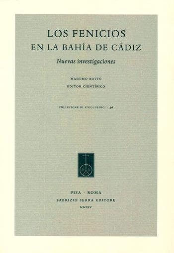 Los Fenicios en la Bahía de Cádiz. Nuovas investigaciones. Ediz. italiana e spagnola  - Libro Fabrizio Serra Editore 2014, Collezione di studi fenici | Libraccio.it