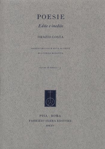 Poesie. Edite e inedite - Orazio Costa - Libro Fabrizio Serra Editore 2015, Studi e testi | Libraccio.it