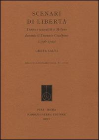 Scenari di libertà. Teatro e teatralità a Milano durante il Triennio Cisalpino (1796-1799) - Greta Salvi - Libro Fabrizio Serra Editore 2015, Biblioteca di drammaturgia | Libraccio.it