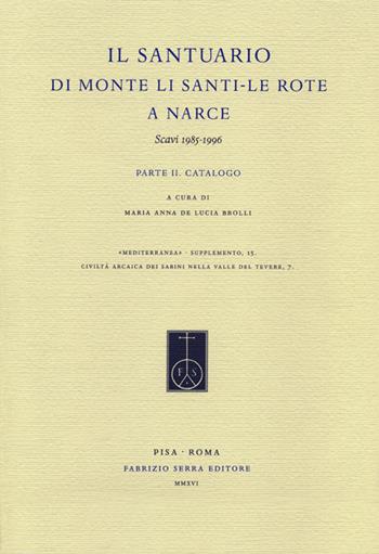 Il Santuario di Monte Li Santi. Le Rote a Narce. Scavi 1985-1996. Vol. 2: Catalogo.  - Libro Fabrizio Serra Editore 2016, Mediterranea. Supplementi | Libraccio.it