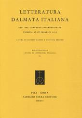 Letteratura dalmata italiana. Atti del Convegno internazionale (Trieste, 27-28 febbraio 2015)