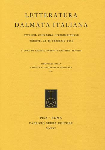 Letteratura dalmata italiana. Atti del Convegno internazionale (Trieste, 27-28 febbraio 2015)  - Libro Fabrizio Serra Editore 2016, Biblioteca di «Rivista di letteratura italiana» | Libraccio.it