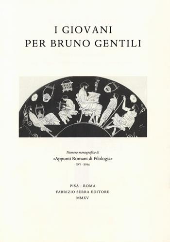 I giovani per Bruno Gentili  - Libro Fabrizio Serra Editore 2015, Appunti romani di filologia | Libraccio.it