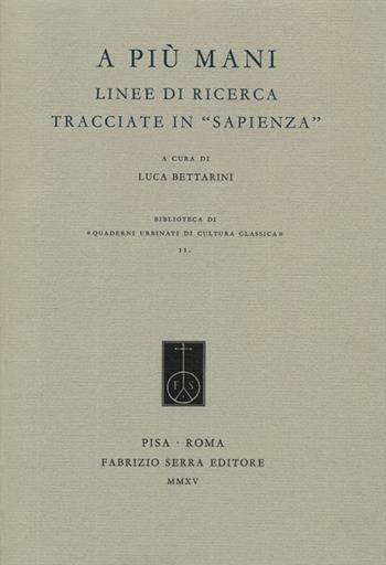 A più mani. Linee di ricerca tracciate in «Sapienza»  - Libro Fabrizio Serra Editore 2015, Quaderni urbinati cultura classica. Atti | Libraccio.it