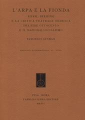 L' arpa e la fionda. Kerr, Ihering e la critica teatrale tedesca tra fine Ottocento e il nazionalsocialismo