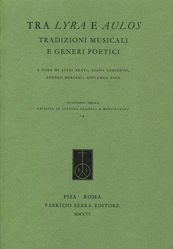 Tra lyra e aulos. Tradizioni musicali e generi poetici  - Libro Fabrizio Serra Editore 2016, Riv. cultura class. medioev. Quad. N.S. | Libraccio.it