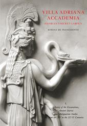 Villa Adriana. Accademia. Hadrian's secret garden. Con Altro materiale cartografico. Vol. 1: History of excavations, ancient sources and antiquarian studies from XVth to the XVIIth centuries.