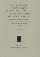 Le funzioni del silenzio nella Grecia antica. Antropologia, poesia, storiografia, teatro. Convegno del Centro internazionale di studi... (Urbino, 9-10 ottobre 2014)