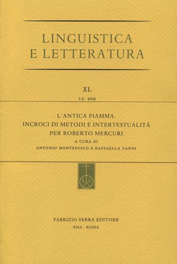 L' antica fiamma. Incroci di metodi e intertestualità per Roberto Mercuri  - Libro Fabrizio Serra Editore 2015, Linguistica e letteratura | Libraccio.it