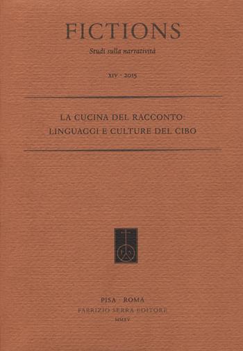 La cucina del racconto. Linguaggi e culture del cibo  - Libro Fabrizio Serra Editore 2015, Fictions | Libraccio.it