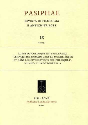 Le sacrifice humain dans le monde égéen et dans les civilisations périphériques. Colloque international (Milano, 27-28 ottobre 2014)  - Libro Fabrizio Serra Editore 2016, Biblioteca di «Pasiphae» | Libraccio.it