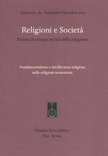 Religioni e società. Rivista di scienze sociali della religione (2015). Vol. 83: Fondamentalismo e intolleranza religiosa nelle religioni monoteiste.  - Libro Fabrizio Serra Editore 2016, Religioni e società | Libraccio.it