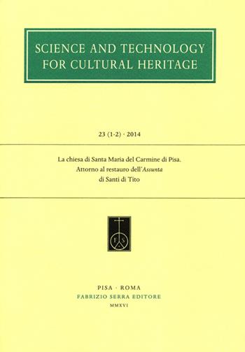 La Chiesa di Santa Maria del Carmine di Pisa. Attorno al restauro dell'Assunta di Santi di Tito  - Libro Fabrizio Serra Editore 2016, Science and tech. for cult. herit. papers | Libraccio.it