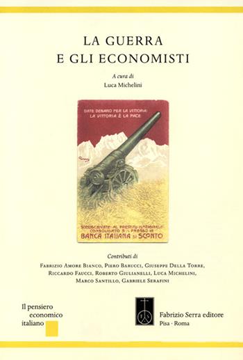 La guerra e gli economisti  - Libro Fabrizio Serra Editore 2016, Il pensiero economico italiano | Libraccio.it