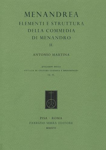 Menandrea. Elementi e strutture della commedia di Menandro. Vol. 2 - Antonio Martina - Libro Fabrizio Serra Editore 2016, Riv. cultura class. medioev. Quad. N.S. | Libraccio.it