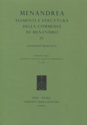 Menandrea. Elementi e strutture della commedia di Menandro. Vol. 3 - Antonio Martina - Libro Fabrizio Serra Editore 2016, Riv. cultura class. medioev. Quad. N.S. | Libraccio.it