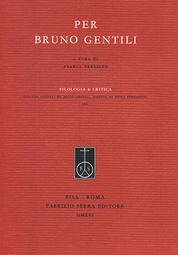 Per Bruno Gentili  - Libro Fabrizio Serra Editore 2016, Filologia e critica | Libraccio.it