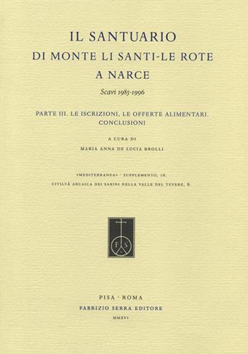 Il Santuario di Monte Li Santi. Le Rote a Narce. Scavi 1985-1996. Vol. 3: iscrizioni, le offerte alimentari. Conclusioni, Le.  - Libro Fabrizio Serra Editore 2016, Mediterranea. Supplementi | Libraccio.it