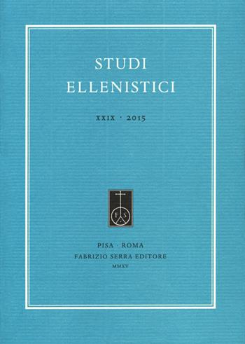 Studi ellenistici (2015). Vol. 29  - Libro Fabrizio Serra Editore 2015 | Libraccio.it