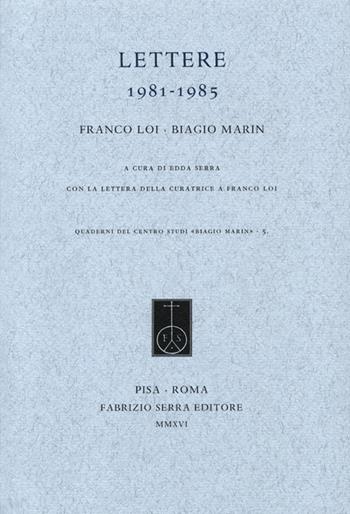 Lettere 1981-1985 - Franco Loi, Biagio Marin - Libro Fabrizio Serra Editore 2016, Quaderni del centro studi Biagio Marin | Libraccio.it