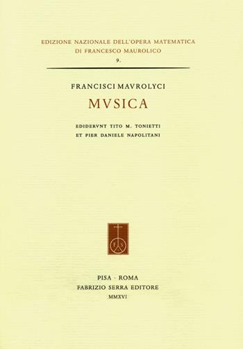 Musica. Ediz. italiana, latina e inglese - Francesco Maurolico - Libro Fabrizio Serra Editore 2016, Edizione nazionale dell'opera matematica di Francesco Maurolico | Libraccio.it