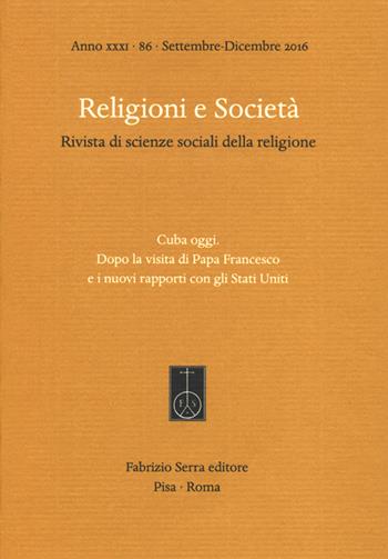 Religioni e società. Rivista di scienze sociali della religione. Ediz. italiana, inglese e spagnola (2016). Vol. 86: Cuba oggi. Dopo la visita di Papa Francesco e i nuovi rapporti con gli Stati Uniti.  - Libro Fabrizio Serra Editore 2017 | Libraccio.it