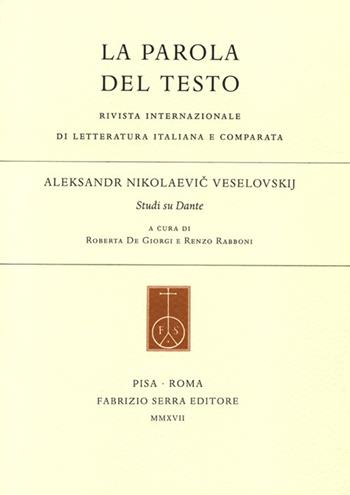 La parola del testo (2017). Vol. 21: Aleksandr Nikolaevic Veselovskij. Studi su Dante.  - Libro Fabrizio Serra Editore 2017, Rivista di letteratura italiana | Libraccio.it