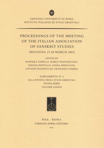 Proceedings of the meeting of the Italian Association of Sanskrit Studies (Bologna, 27-28 marzo 2015)  - Libro Fabrizio Serra Editore 2016, Suppl. alla «Riv. degli studi orientali» | Libraccio.it