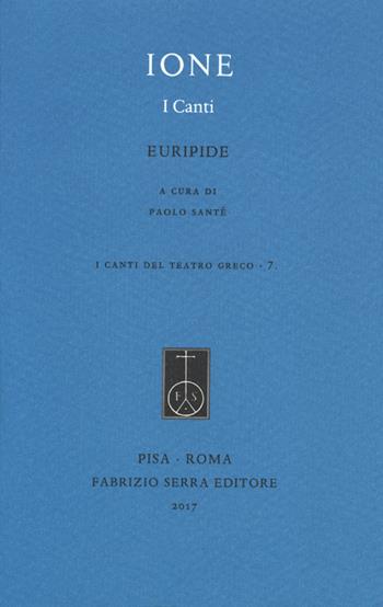 Ione. I canti. Testo greco a fronte. Ediz. critica - Euripide - Libro Fabrizio Serra Editore 2017, I canti del teatro greco | Libraccio.it