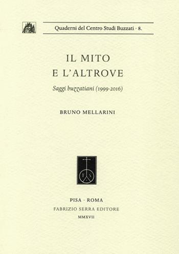 Il mito e l'altrove. Saggi buzzatiani (1999-2016) - Bruno Mellarini - Libro Fabrizio Serra Editore 2017, Quaderni del centro studi Buzzati | Libraccio.it