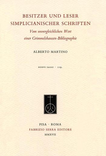 Besitzer und Leser Simplicianischer Schriften. Vom unvergleichlichen Wert einer Grimmelshausen-Bibliographie - Alberto Martino - Libro Fabrizio Serra Editore 2017, Nuovi saggi | Libraccio.it