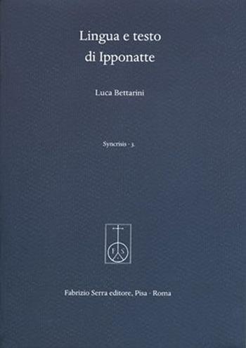 Lingua e testo di Ipponatte - Luca Bettarini - Libro Fabrizio Serra Editore 2017, Syncris. Biblioteca di studi e ricerche sull'antichità classica | Libraccio.it
