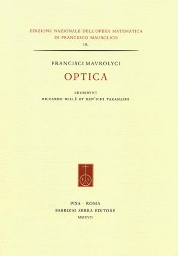 Francisci Maurolyci Optica. Ediz. italiana e inglese  - Libro Fabrizio Serra Editore 2017, Edizione nazionale dell'opera matematica di Francesco Maurolico | Libraccio.it