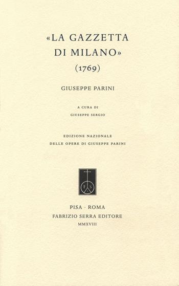 «La Gazzetta di Milano» (1769) - Giuseppe Parini - Libro Fabrizio Serra Editore 2018, Edizione nazionale delle opere di Giuseppe Parini | Libraccio.it