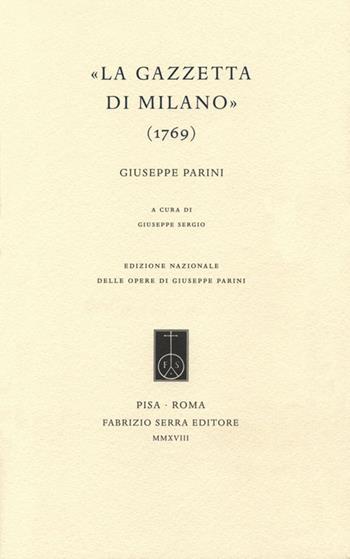 «La Gazzetta di Milano» (1769) - Giuseppe Parini - Libro Fabrizio Serra Editore 2018, Edizione nazionale delle opere di Giuseppe Parini | Libraccio.it