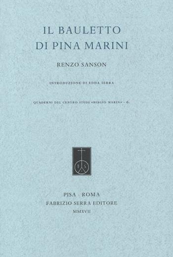 Il bauletto di Pina Marini - Renzo Sanson - Libro Fabrizio Serra Editore 2017, Quaderni del centro studi Biagio Marin | Libraccio.it