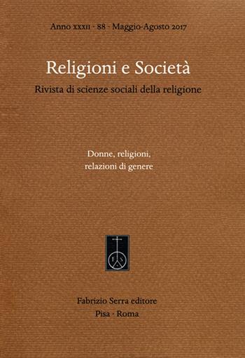 Religioni e società. Rivista di scienze sociali della religione. Ediz. italiana, inglese e spagnola (2017). Vol. 88: Donne, religioni, relazioni di genere (Maggio-Agosto).  - Libro Fabrizio Serra Editore 2017, Religioni e società | Libraccio.it