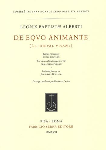 De equo animante-Le cheval vivant. Testo latino e francese - Leon Battista Alberti - Libro Fabrizio Serra Editore 2017, Albertiana | Libraccio.it